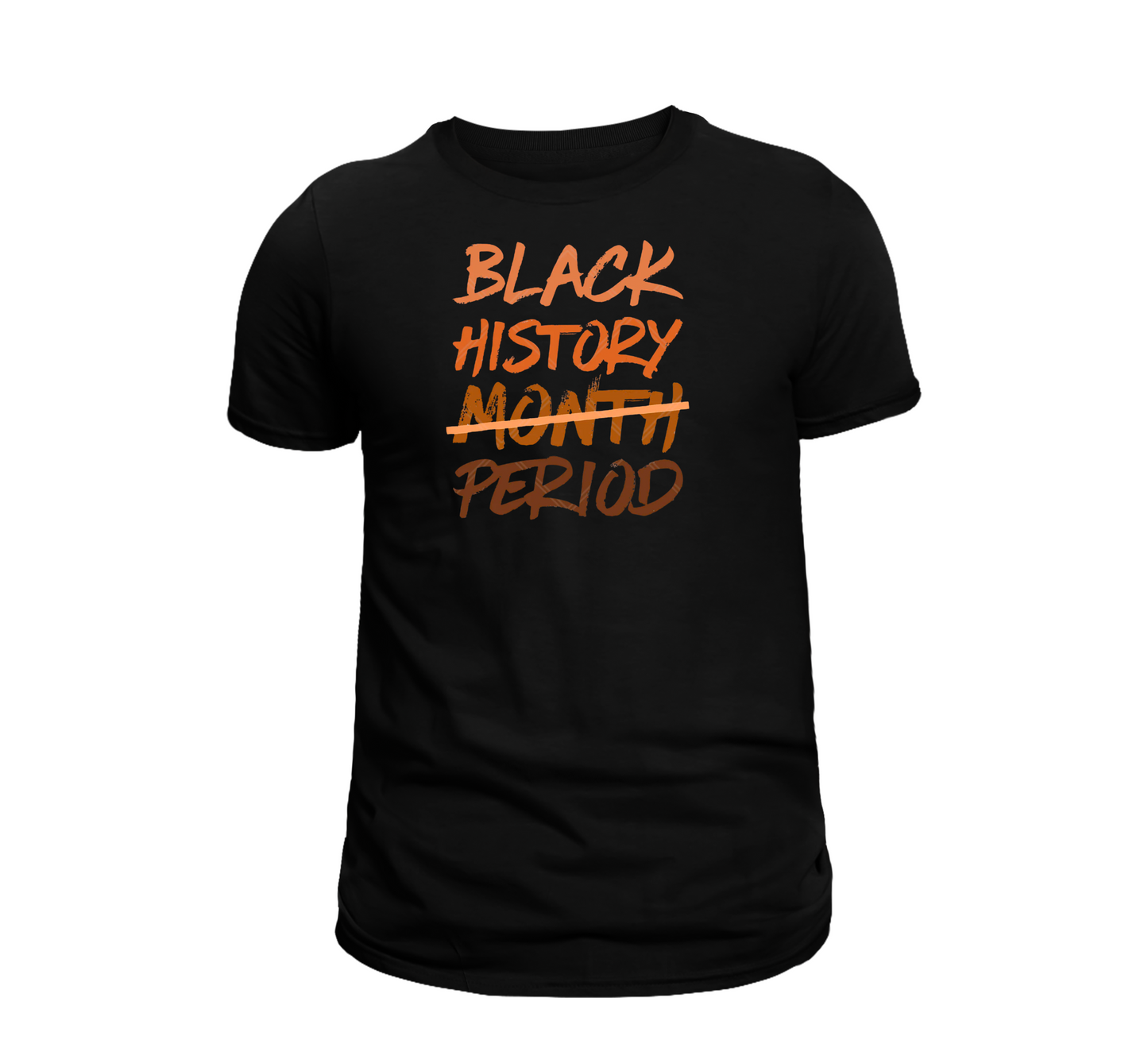 Black History Day Every Day Tee “Black History Month Period” Edition