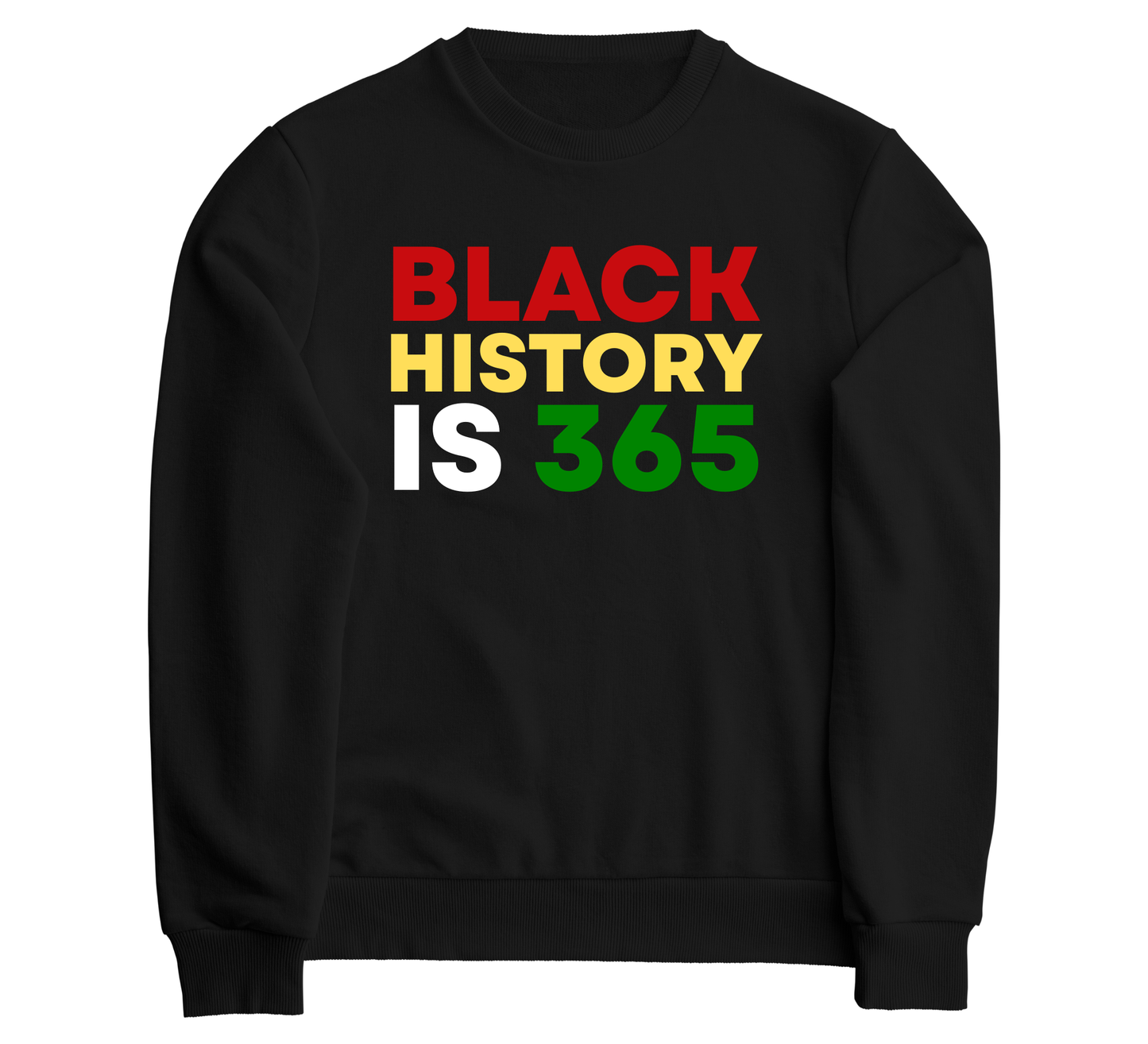 Black History Is 365 Sweatshirt – Custom & Signature Designs