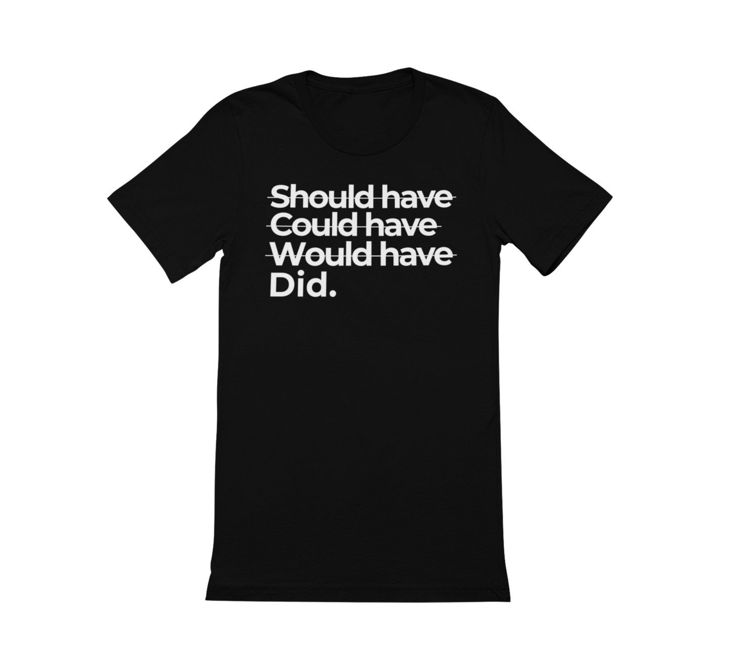 Shoulda Coulda Woulda Did. Tee | Statement Affirmation Collection