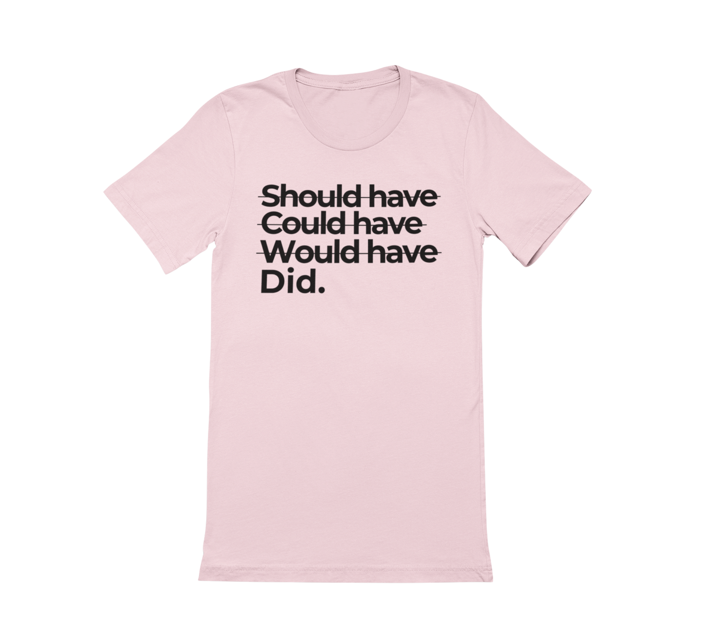 Shoulda Coulda Woulda Did. Tee | Statement Affirmation Collection