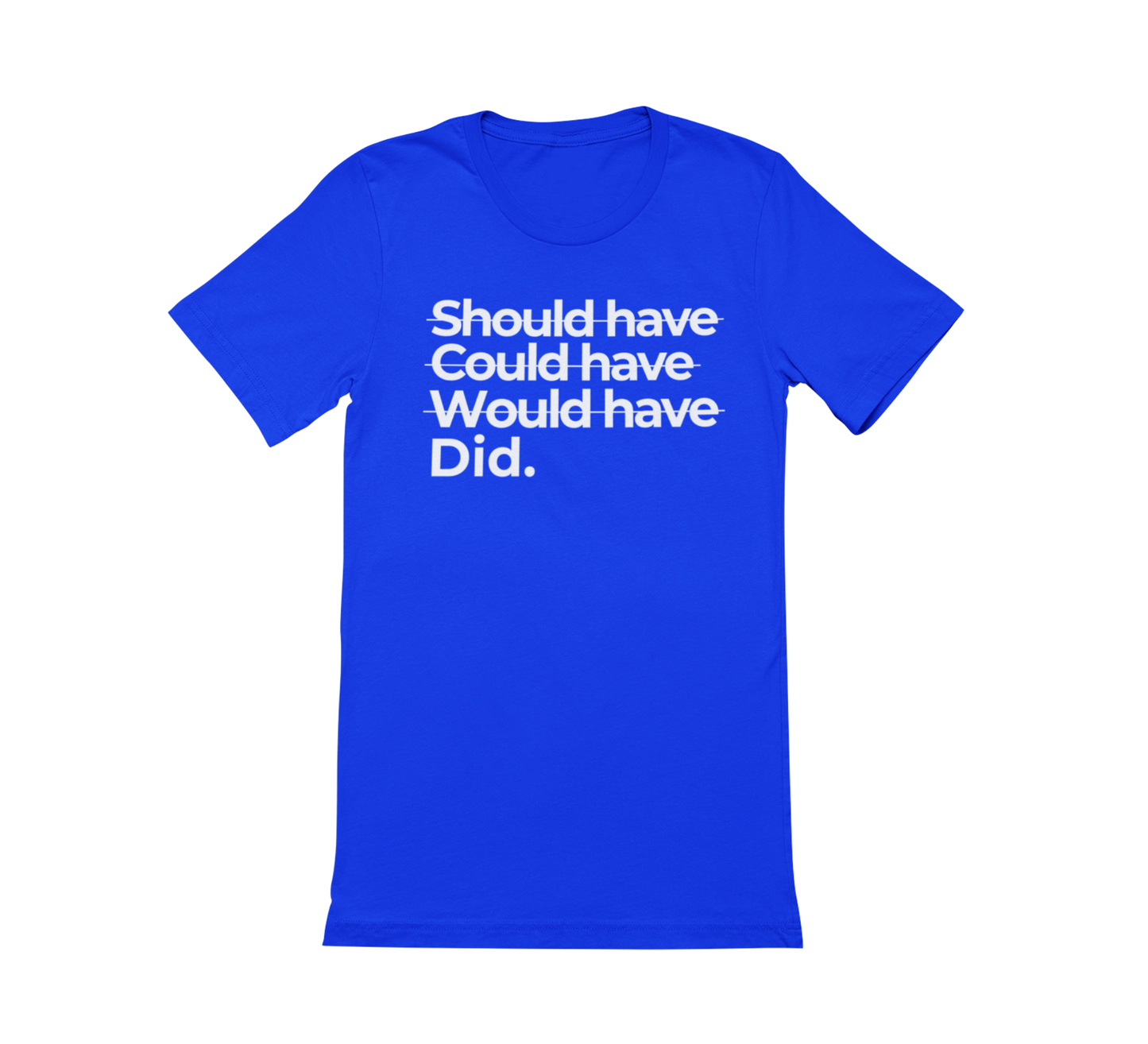 Shoulda Coulda Woulda Did. Tee | Statement Affirmation Collection