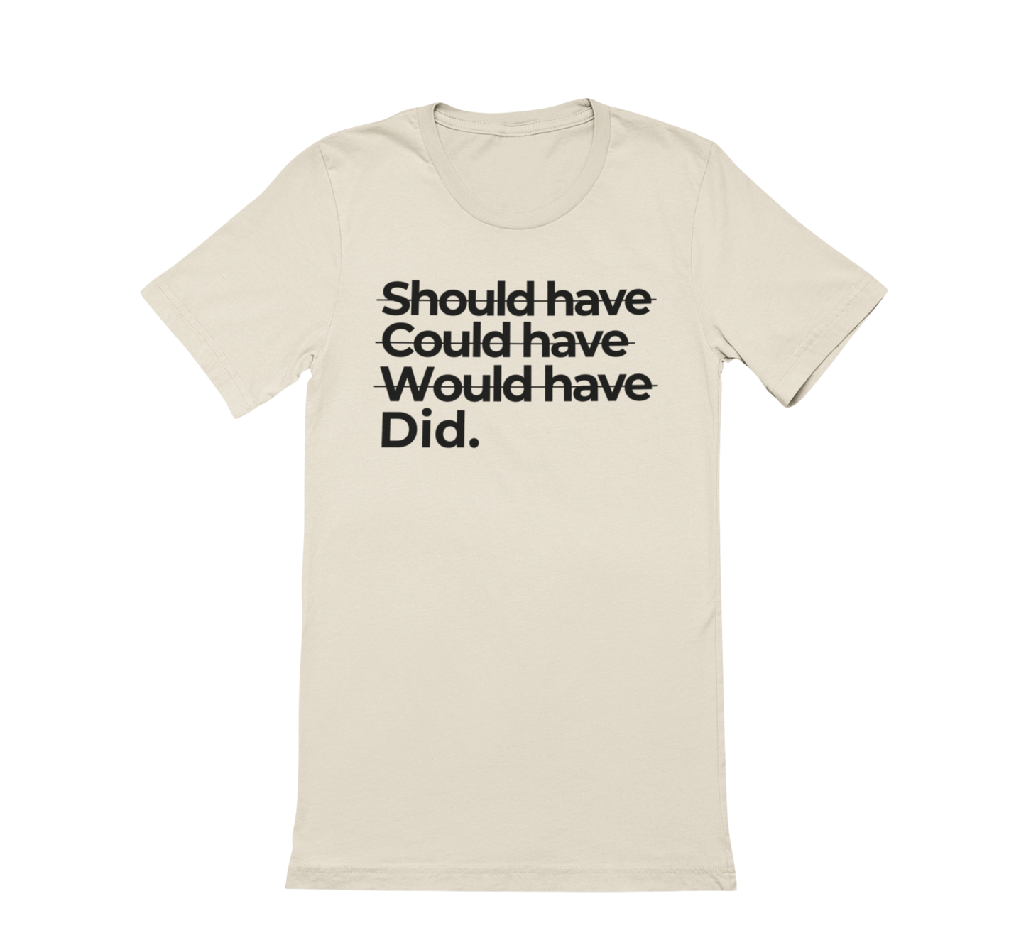 Shoulda Coulda Woulda Did. Tee | Statement Affirmation Collection