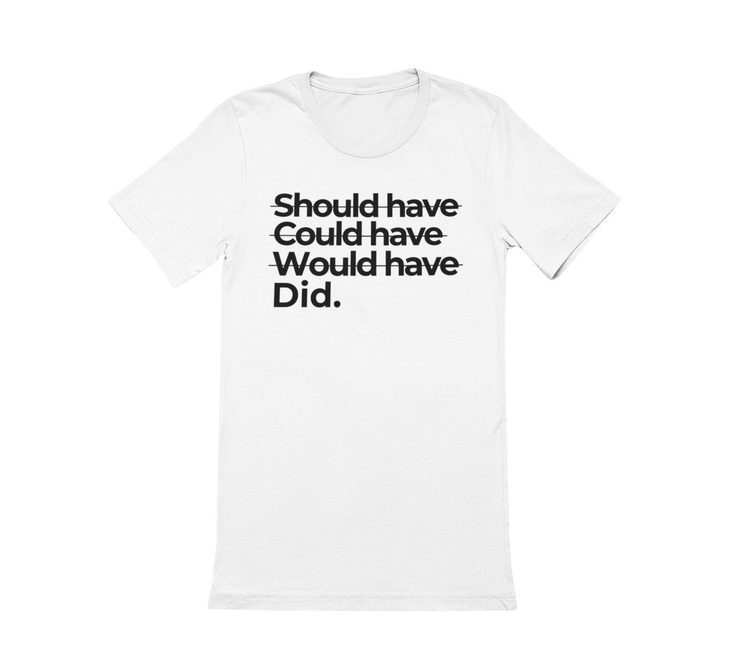 Shoulda Coulda Woulda Did. Tee | Statement Affirmation Collection