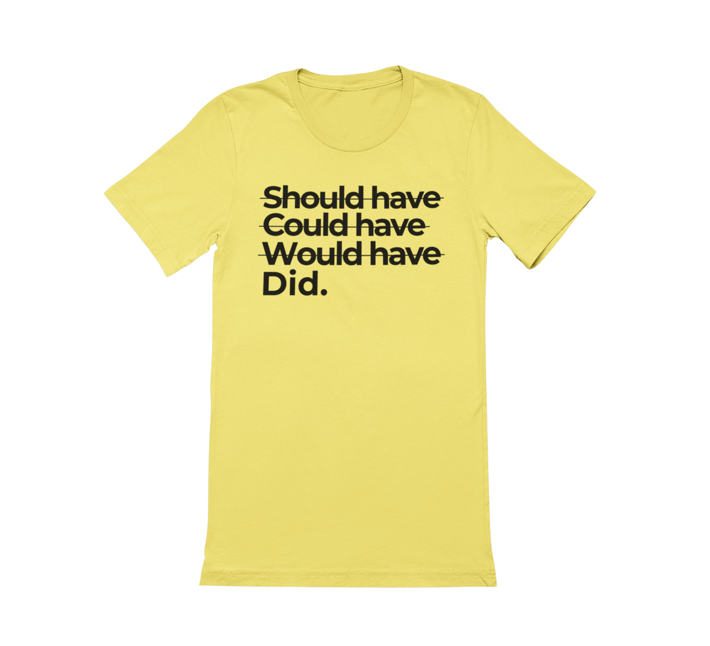 Shoulda Coulda Woulda Did. Tee | Statement Affirmation Collection