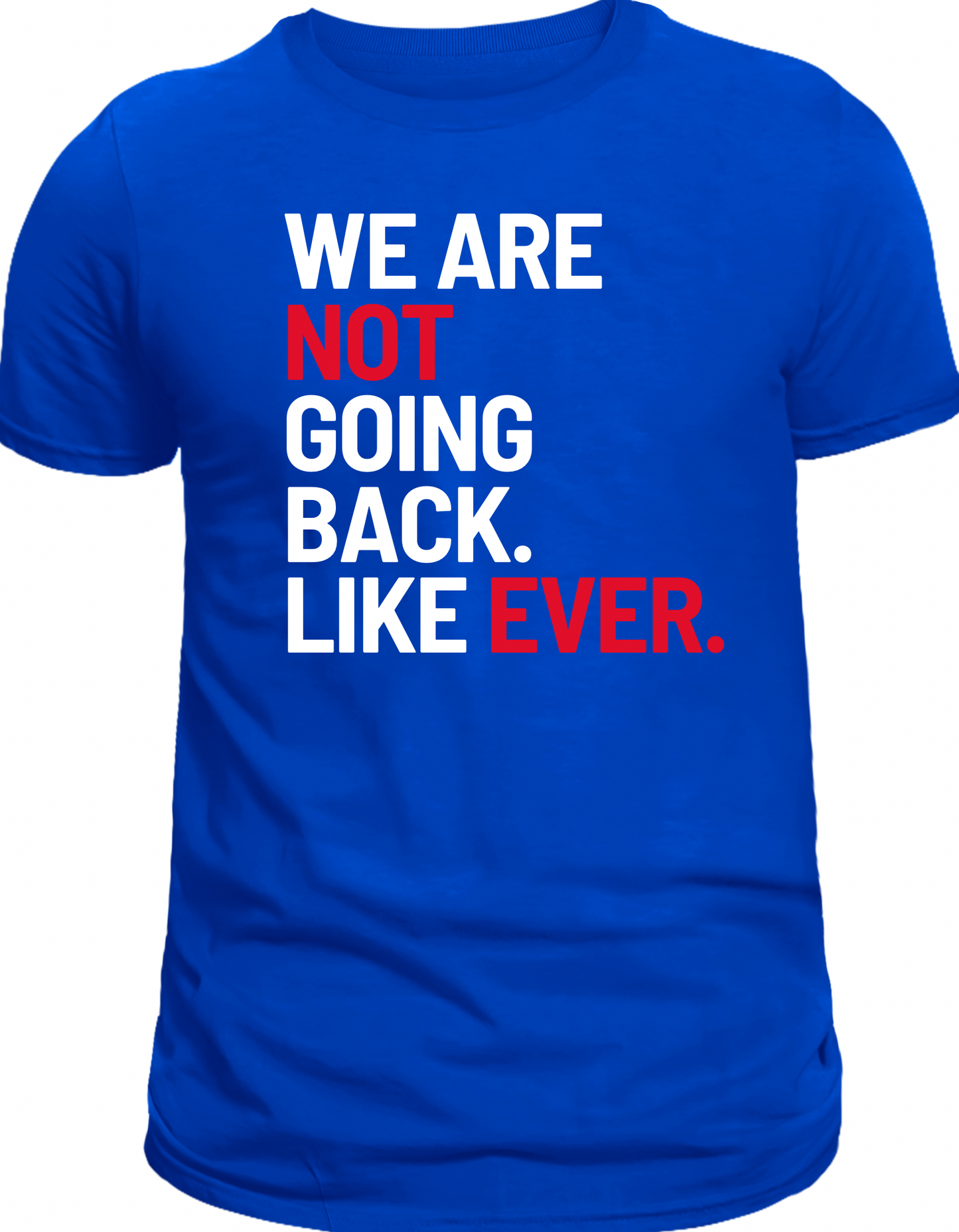 We Are Not Going Back Tee – Bold Statement, Timeless Message